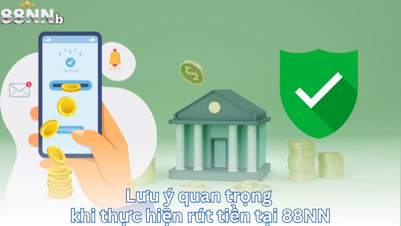 Lưu ý quan trọng khi thực hiện rút tiền tại 88NN