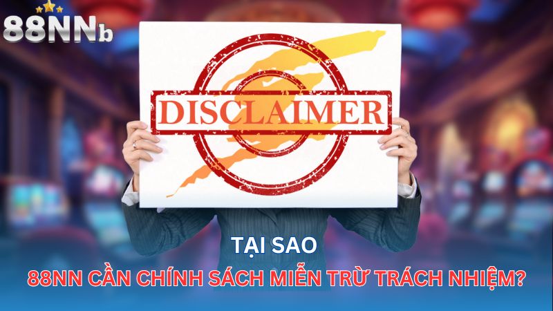 Tại sao 88NN cần chính sách miễn trừ trách nhiệm?