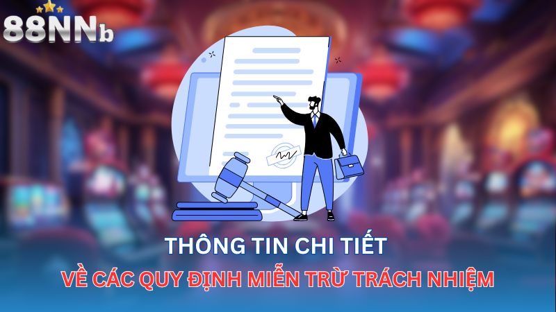 Thông tin chi tiết về các quy định miễn trừ trách nhiệm