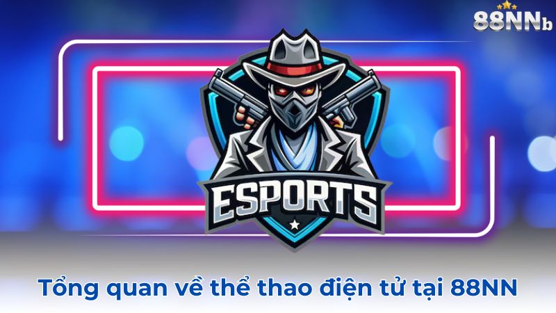 Tổng quan về thể thao điện tử tại 88NN