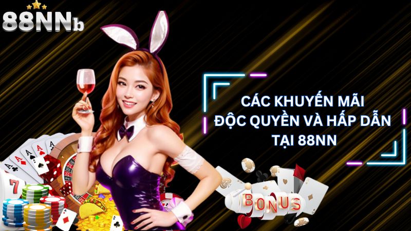 Các khuyến mãi độc quyền và hấp dẫn tại 88NN