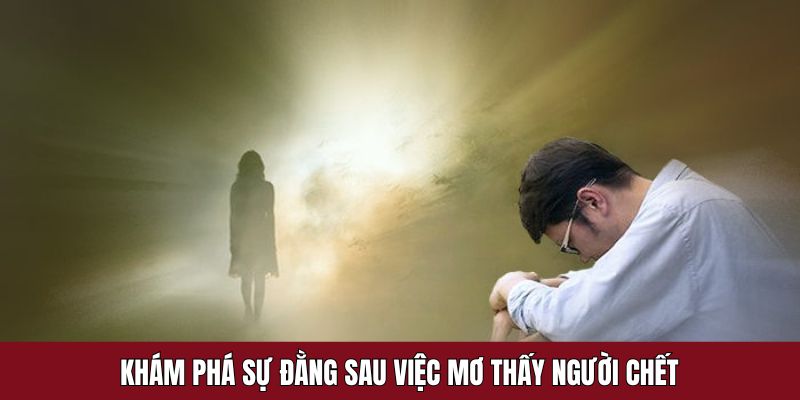 Nếu nằm mớ ai đó đã mất có ý nghĩa gì?