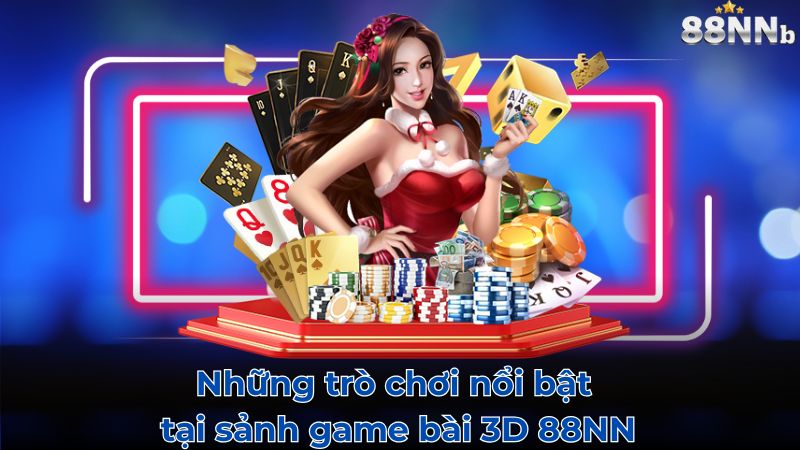 Những trò chơi nổi bật tại sảnh game bài 3D 88NN