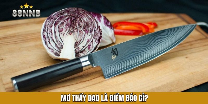 Mơ thấy dao là điềm báo gì?