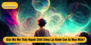 Giải Mã Mơ Thấy Người Chết Sống Lại Đánh Con Gì May Mắn