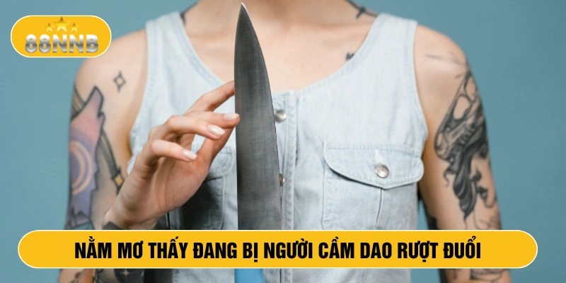 Nằm mơ thấy đang bị người cầm dao rượt đuổi