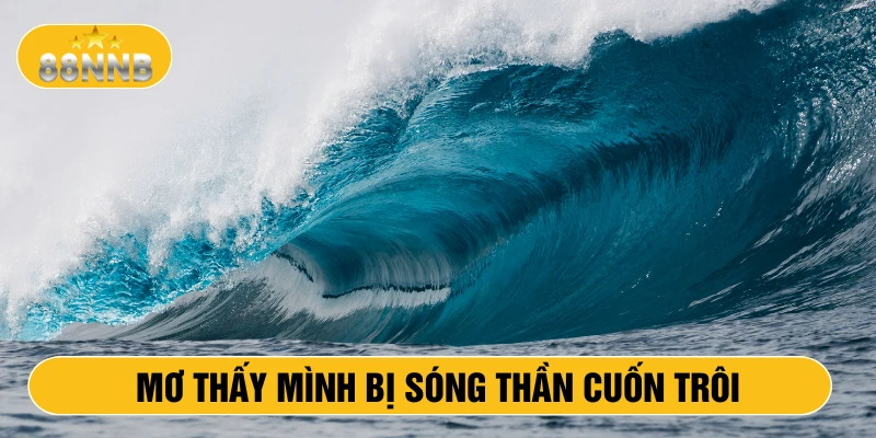 Mơ thấy mình bị sóng thần cuốn trôi