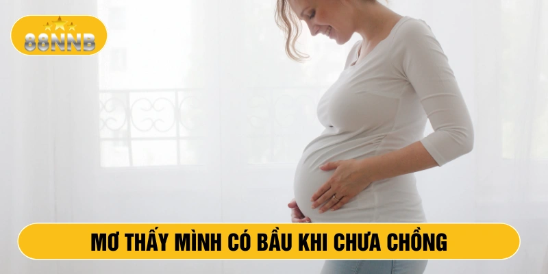 Mơ thấy mình có bầu khi chưa chồng là điềm gì