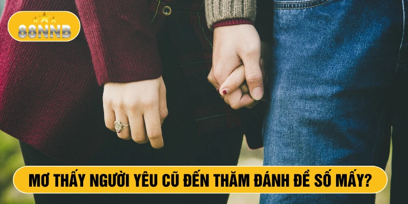 Mơ thấy người yêu cũ đến thăm đánh đề số mấy?