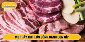 Mơ thấy thịt lợn sống đánh con gì?