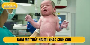 Nằm mơ thấy người khác sinh con đánh số mấy