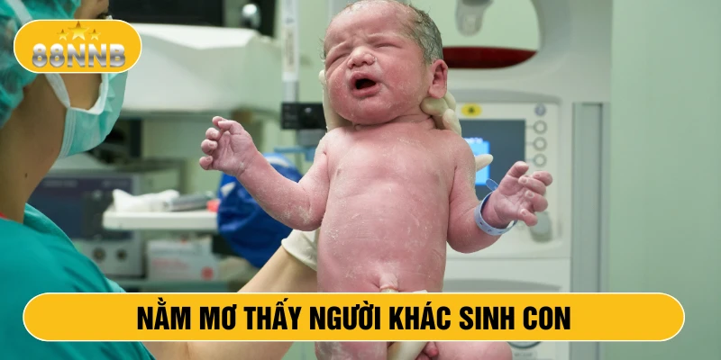 Nằm mơ thấy người khác sinh con đánh số mấy