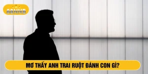 Mơ thấy anh trai ruột đánh con gì?