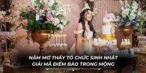 Nằm Mơ Thấy Tổ Chức Sinh Nhật
