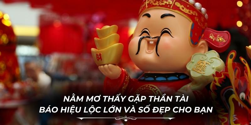 Nằm Mơ Thấy Gặp Thần Tài Báo Hiệu Lộc Lớn Và Số Đẹp Cho Bạn